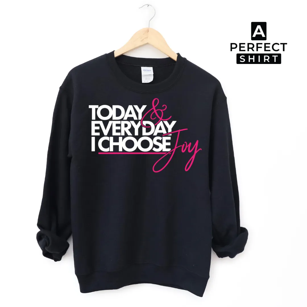 Today & Everyday I Choose Joy Unisex Sweatshirt